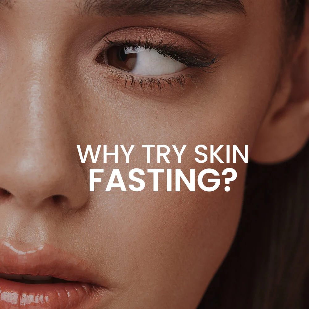 Why Try Skin Fasting?