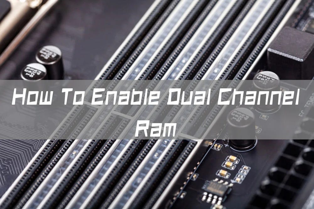 How To Enable Dual Channel RAM?. How to Enable Dual Channel RAM? The