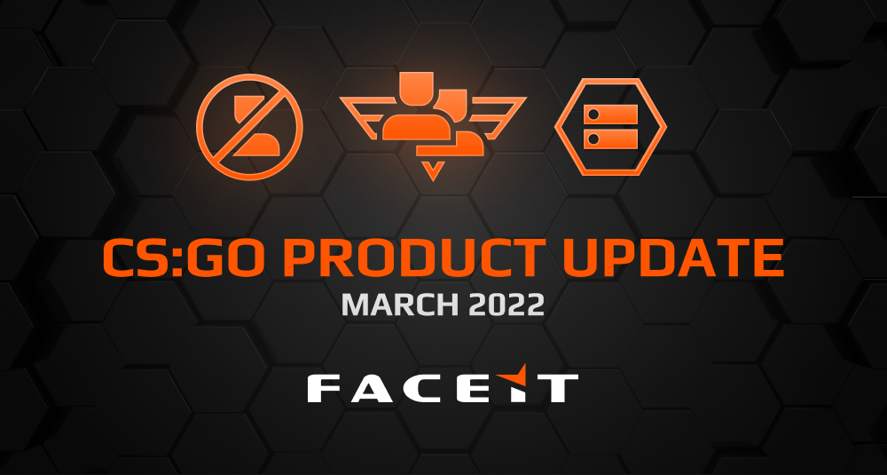 FACEIT CS:GO March Product Update : New features, new changes and new ways  to play | by FACEIT Mikey | FACEIT