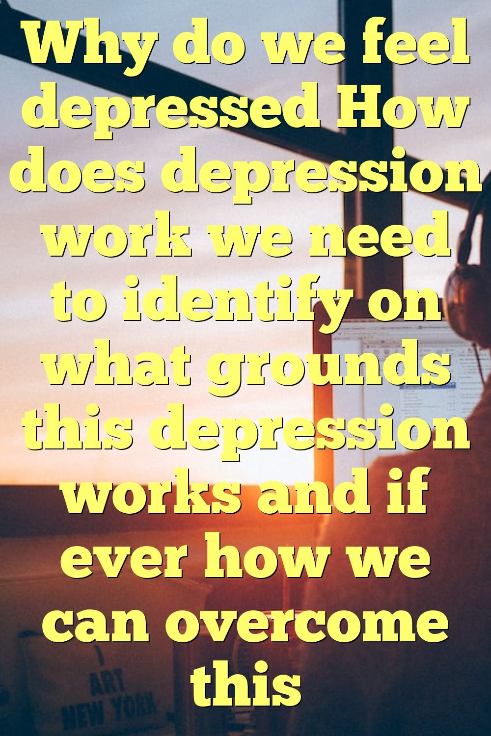 why-do-we-feel-depressed-how-does-depression-work-we-need-to-identify