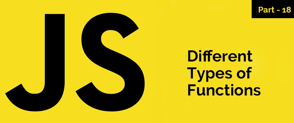 Different types of functions — JavaScript Series — Part 18 | by ...