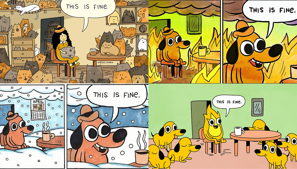 Collage of four different versions of the “This is fine” meme. The meme features a dog sitting in a burning room, saying “This is fine.”, it is often used to express a sense of resignation in the face of adversity. The different versions of the meme show the dog in different situations, such as being surrounded by cats, being in a snowstorm, and being surrounded by other dogs, in this context featuring superposition.