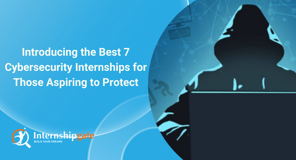 Unveiling the Top 7 Cybersecurity Internships for Aspiring Protectors