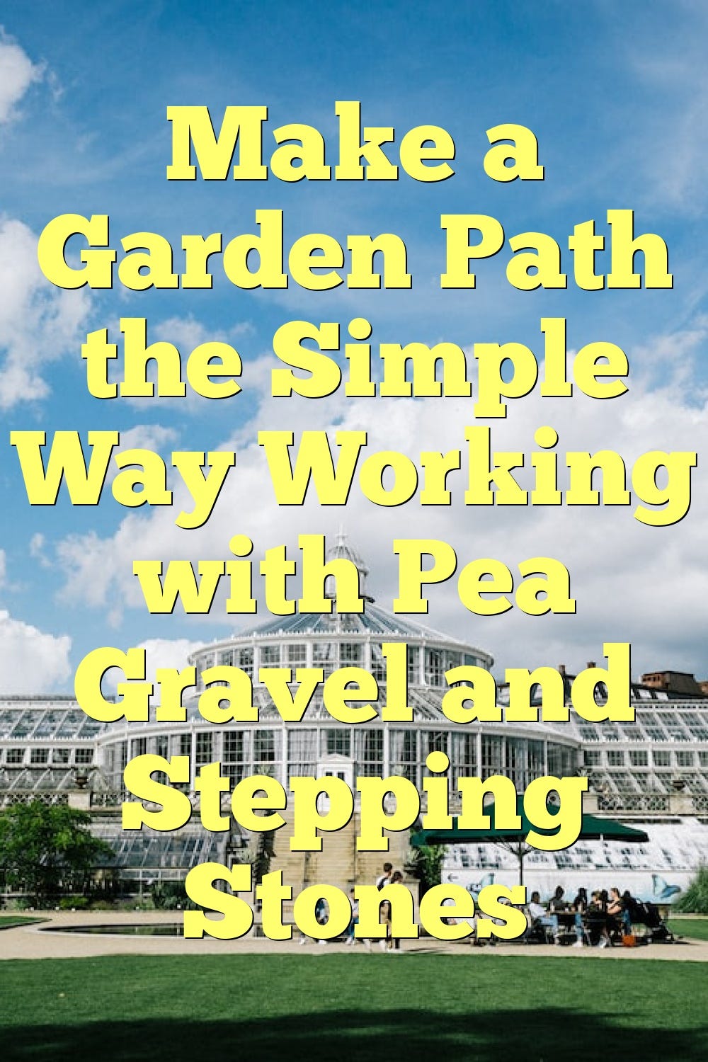 Make a Garden Path the Simple Way Working with Pea Gravel and Stepping