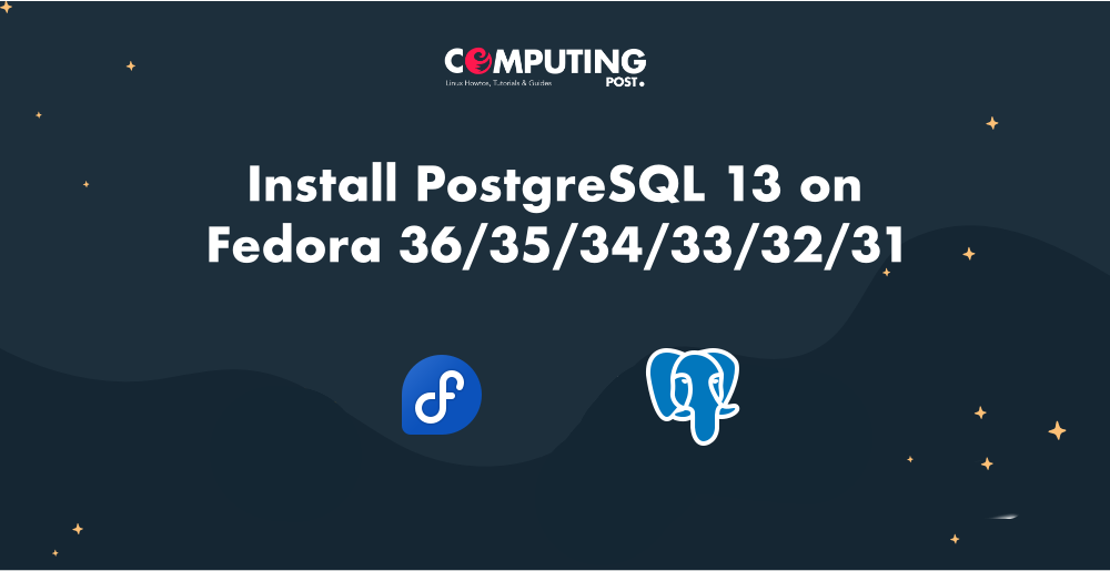 Install PostgreSQL 13 on Fedora 36/35/34/33/32/31 | by ComputingPost |  Medium
