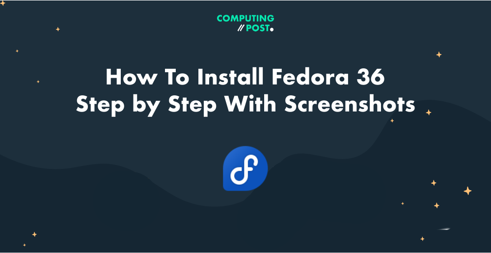 How To Install Fedora 36 — Step by Step With Screenshots by