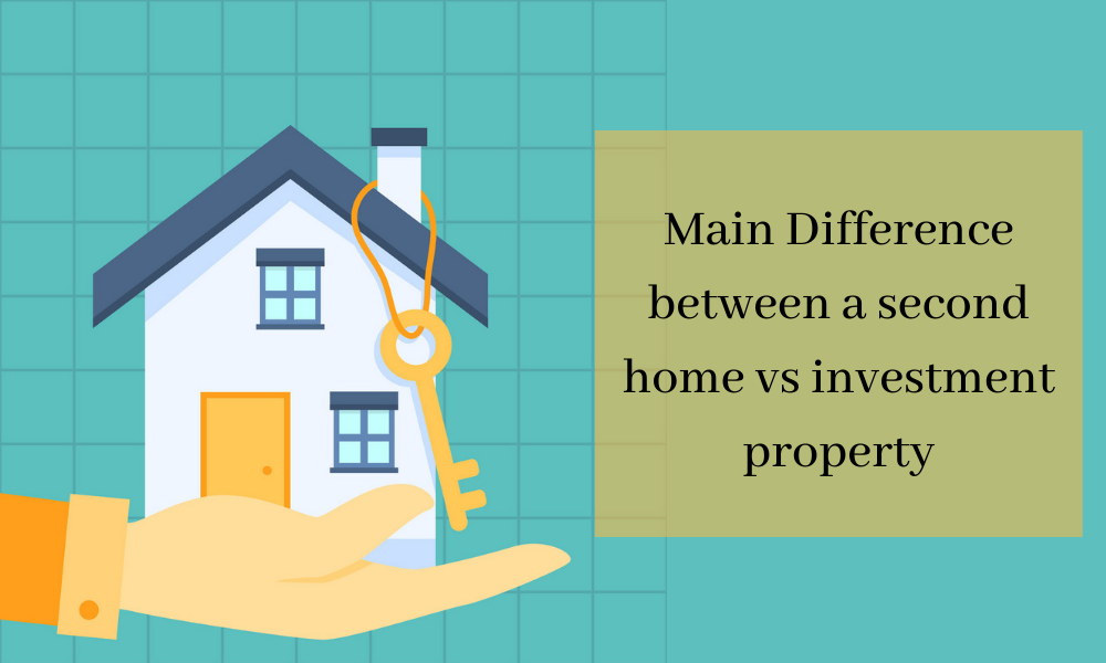 Main Difference between a second home vs investment property by