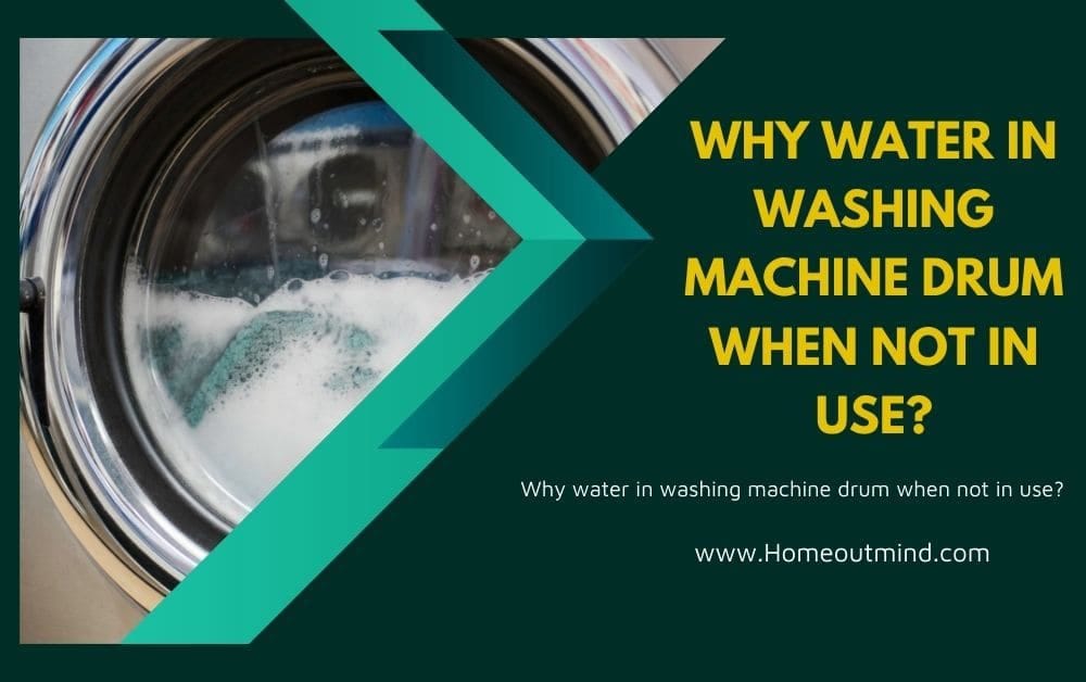 Why water in washing machine drum when not in use? by Home Out Mind