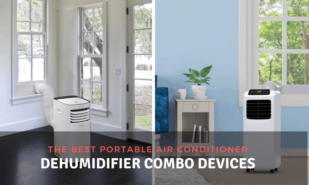 The Best Portable Air Conditioner Dehumidifier Combo Devices by