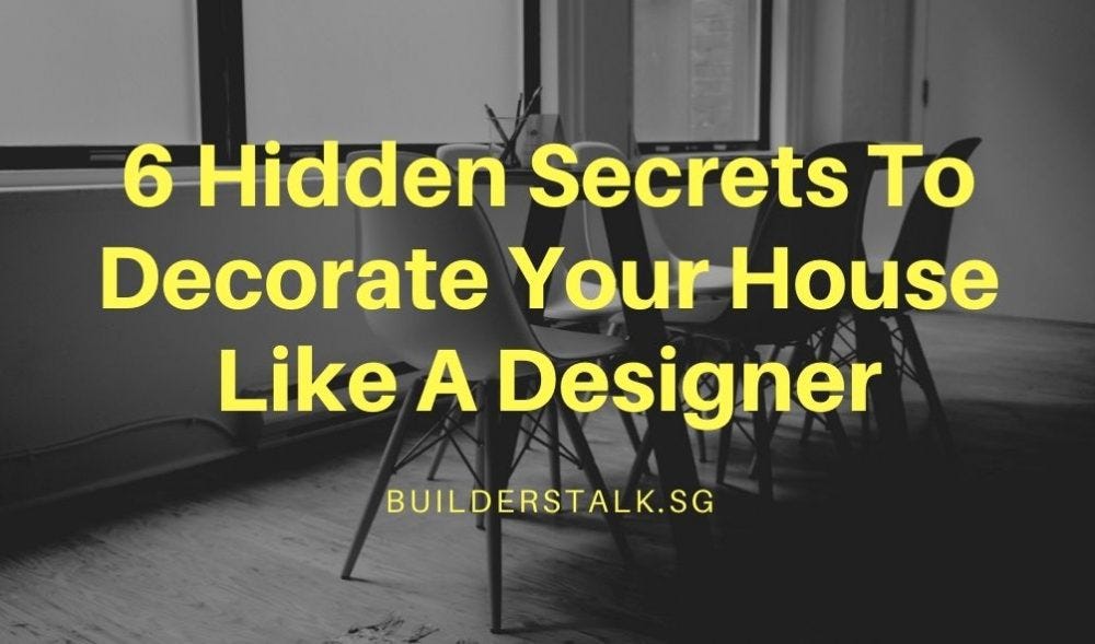 6 Hidden Secrets To Decorate Your House Like A Designer | by Builders