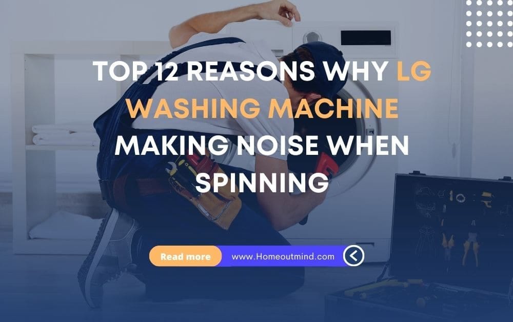 Why LG Washing Machine Making Noise When Spinning? by Home Out Mind