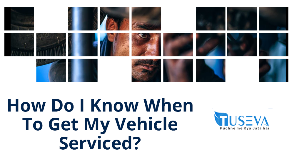 how-do-i-know-when-to-get-my-vehicle-serviced-by-tuseva-vehicle