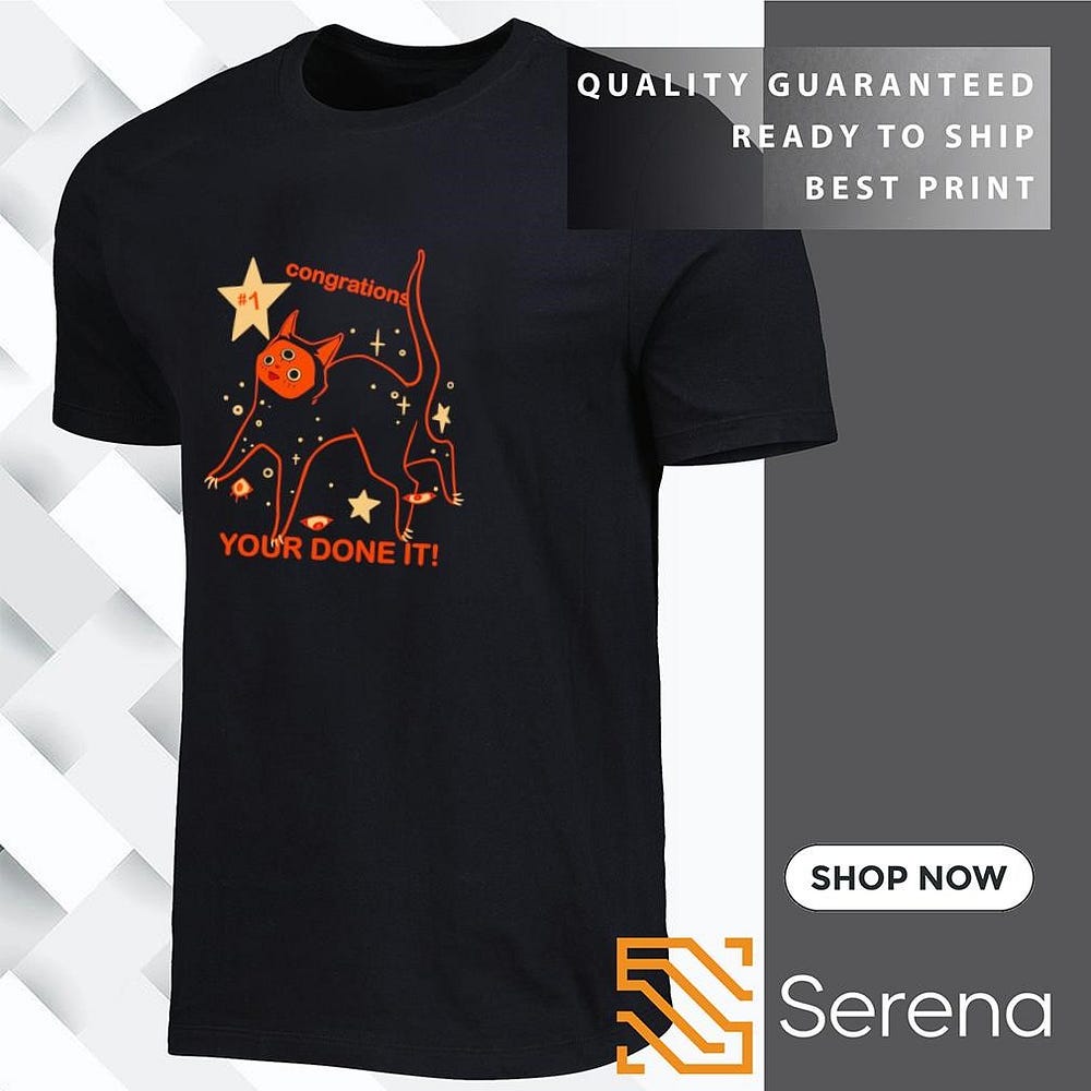 My Honest Review of the “Cat Congrations Your Done It” Shirt from Serenashirt