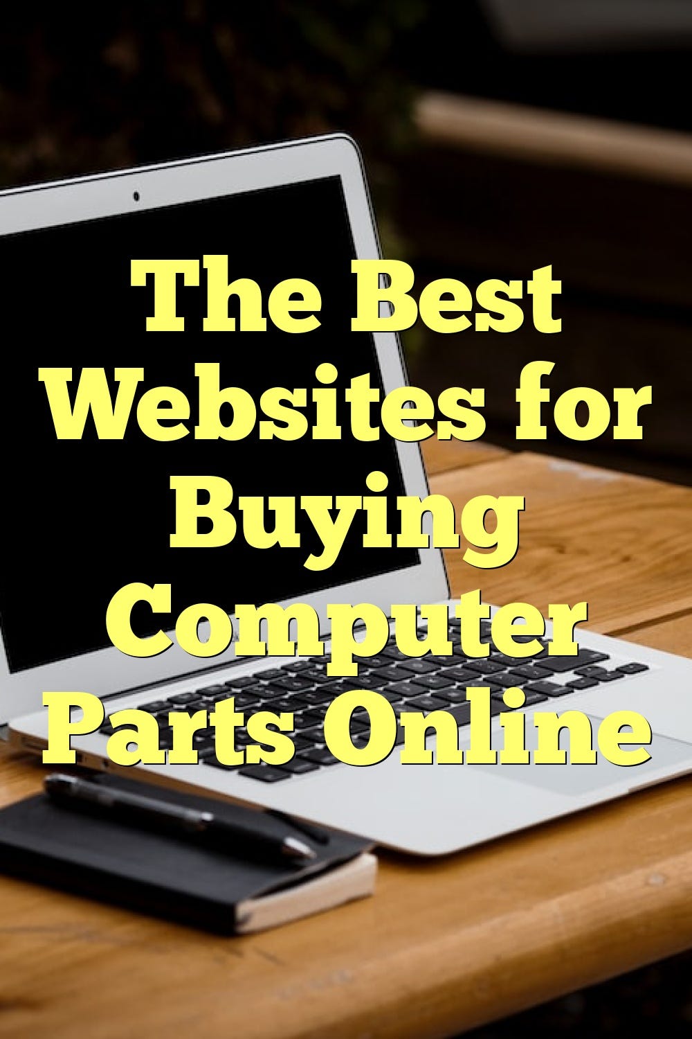 The Best Websites For Buying Computer Parts Online By 