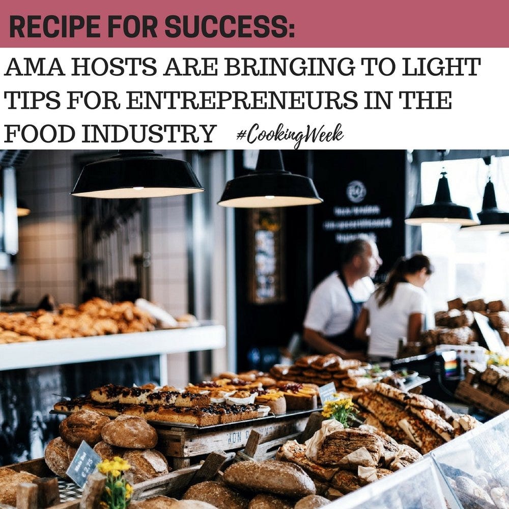 Recipe for success AMA Hosts Are Bringing To Light Tips For Entrepreneurs In The Food Industry by Tatiana Bonneau AMAfeed Medium