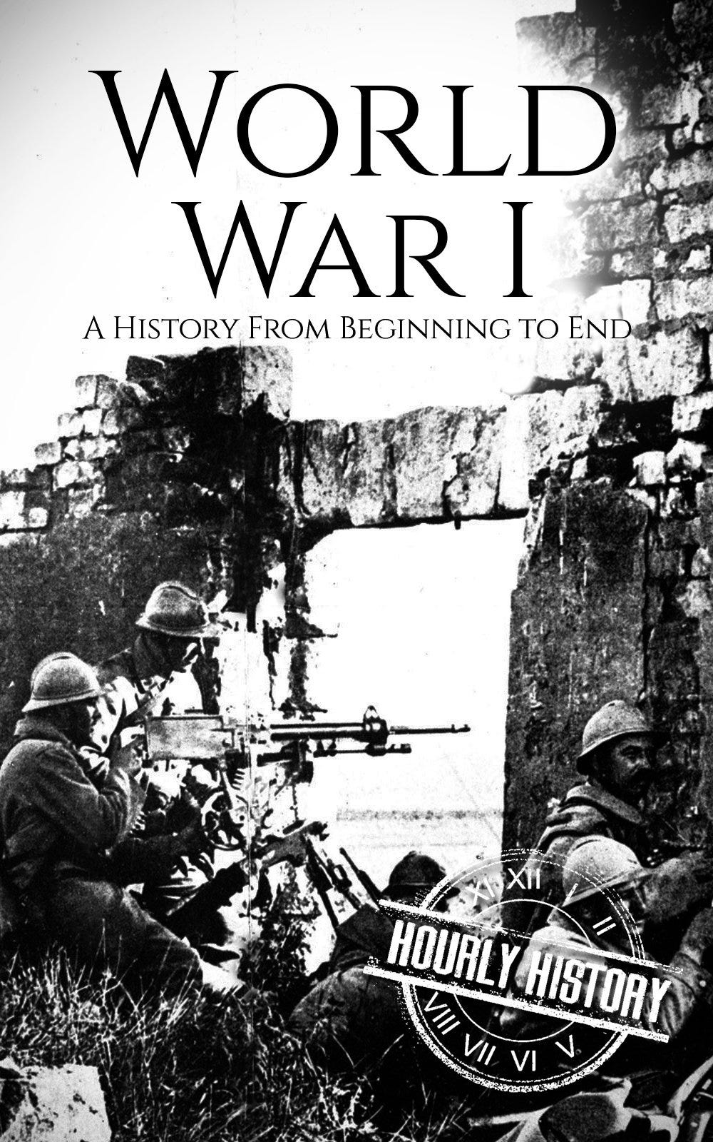 [EBOOK] World War I: A History From Beginning to End (World War 1) | by ...