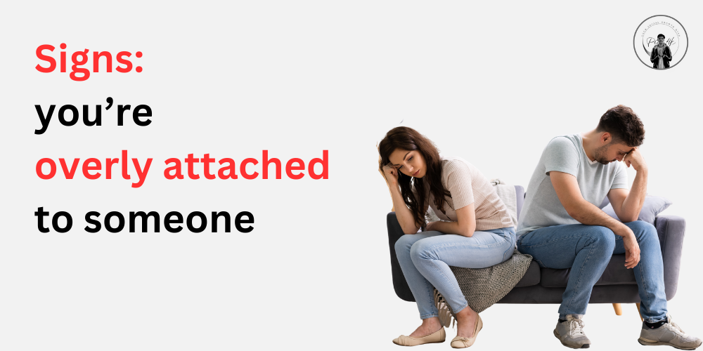 Signs you’re overly attached to someone by Piyush Naik (Piyu4k) Medium