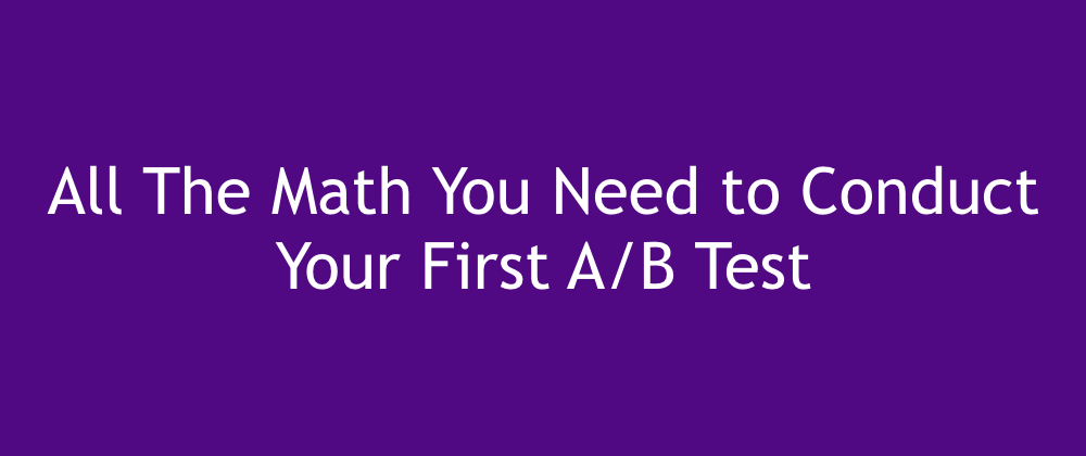 All the Math you need to conduct an A/B test | by Codesphere ...