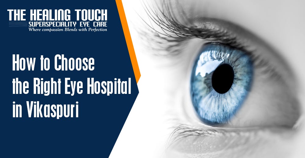 How to Choose the Right Eye Hospital in Vikaspuri by Healing Touch