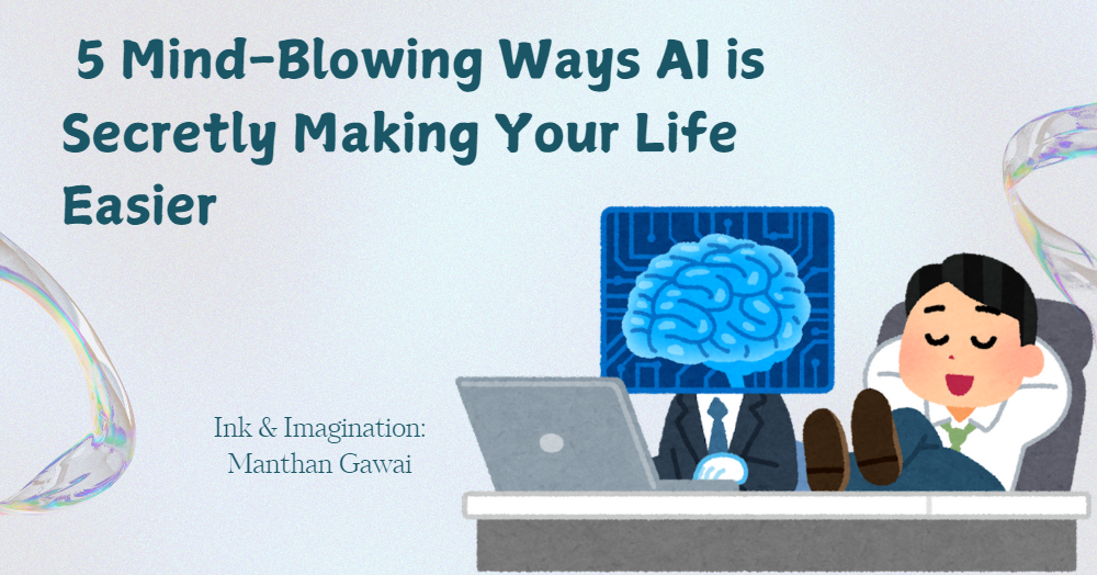 Beyond the Buzz 5 MindBlowing Ways AI is Secretly Making Your Life