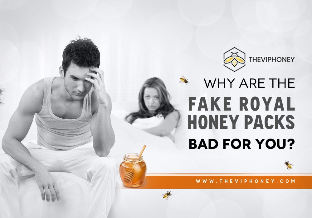 Why Are The Fake Royal Honey Packs Bad For You? - The VIP Honey - Medium