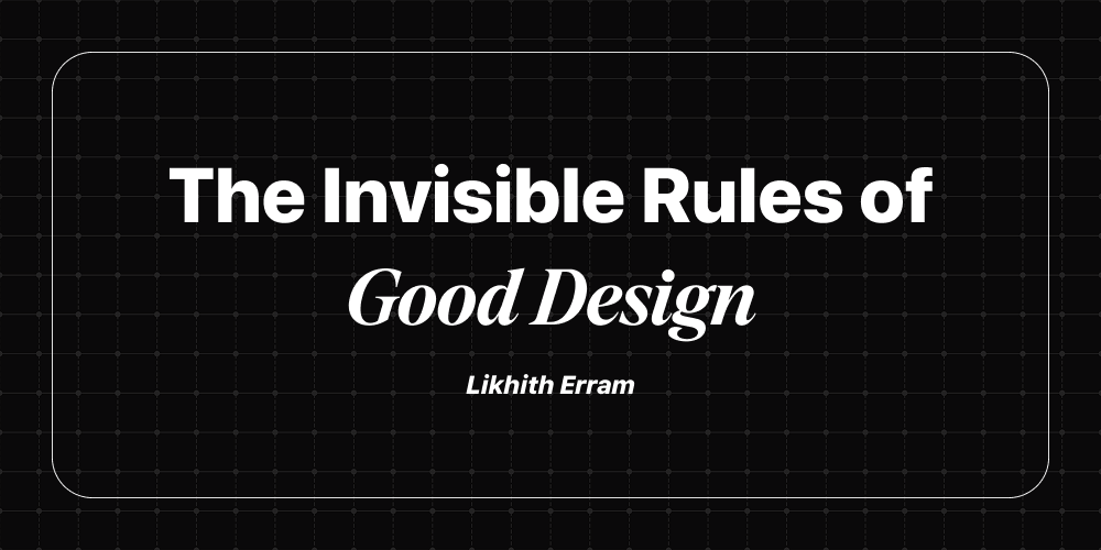 The Invisible Rules of Good Design. | by Likhith Erram | Medium