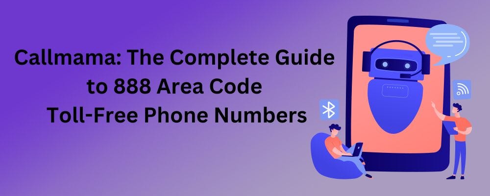 callmama-the-complete-guide-to-888-area-code-toll-free-phone-numbers