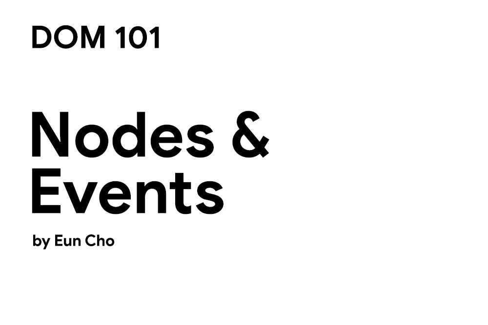 DOM 101 — Nodes & Events. 이 글은 HTML과 JavaScript에 대한 기본적인 이해가 있어야… | by ...
