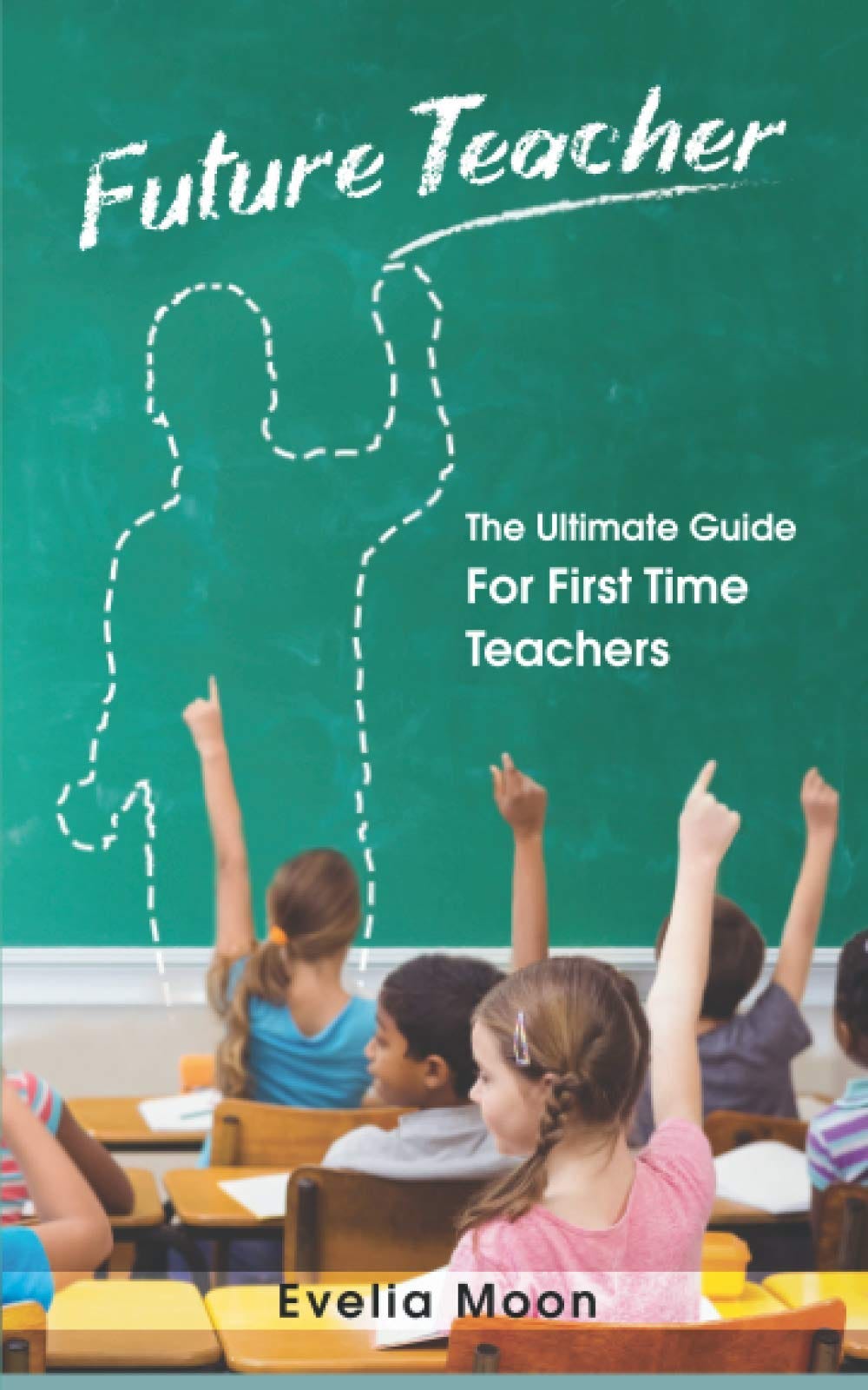 [READ] Future Teacher The Ultimate Guide For First Time Teachers by