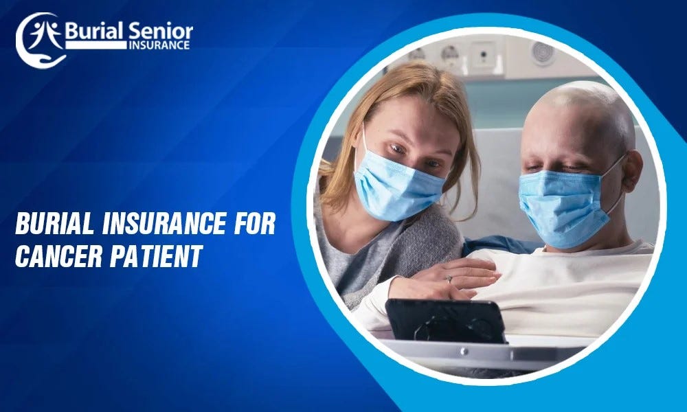 Navigating Burial Insurance for Cancer Patients in 2024 A Comprehensive Guide by Burial