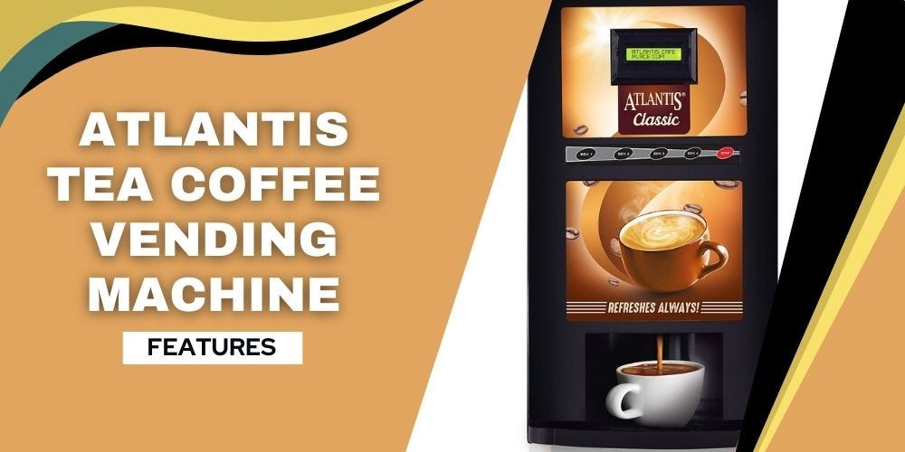 4 Best Features of Atlantis Tea Coffee Machines Buying Guide Tea