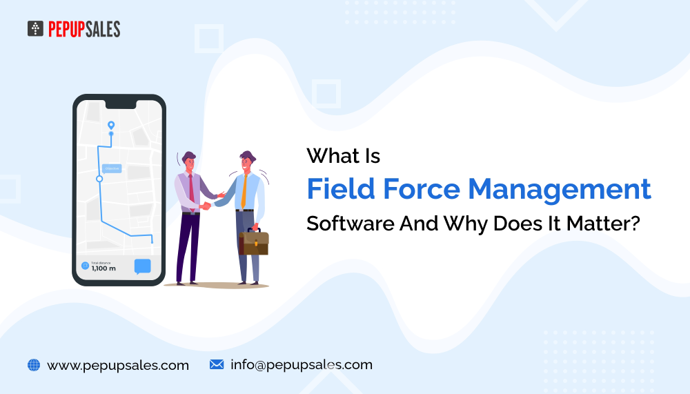 What Is Field Force Management Software And Why Does It Matter? by