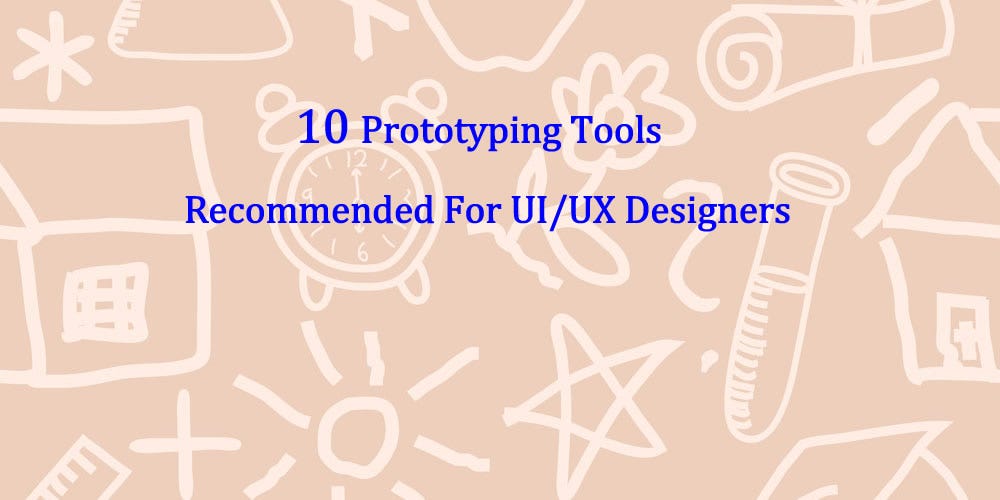 10 Prototyping Tools Recommended For UI/UX Designers | by Wu Duke | Medium