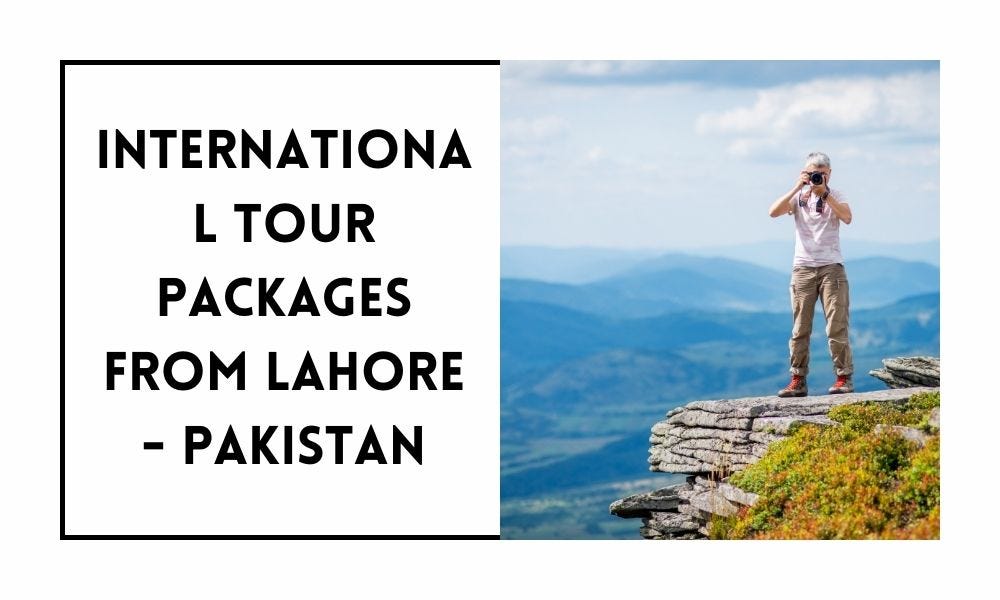International Tour Packages From Lahore — Pakistan by