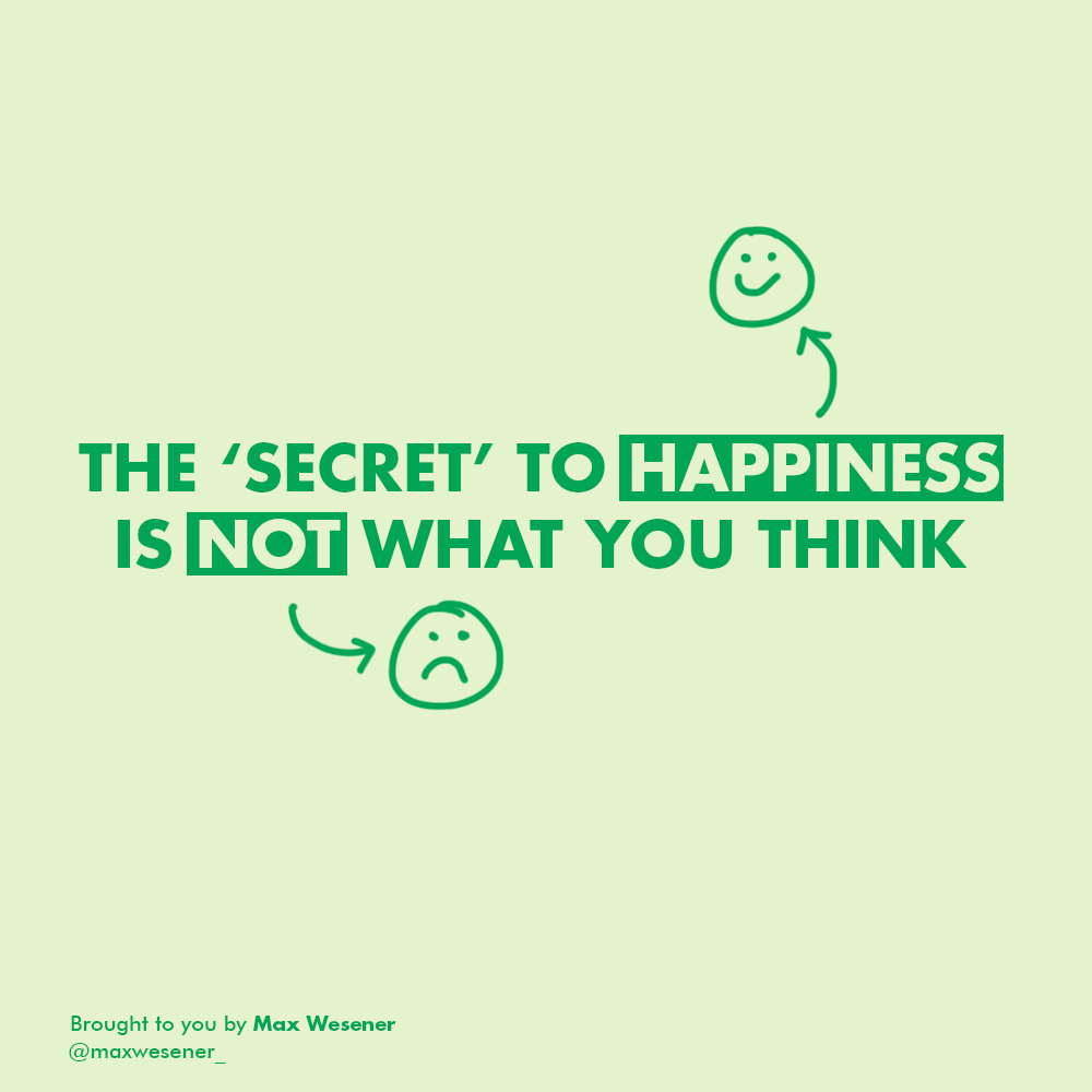 The Secret to Happiness is Not What You Think by Max Wesener Medium