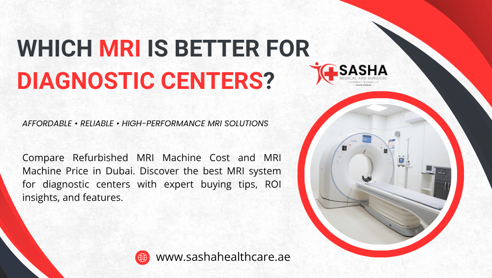 Which MRI Is Better for Diagnostic Centers? Refurbished MRI Machine Price in Dubai