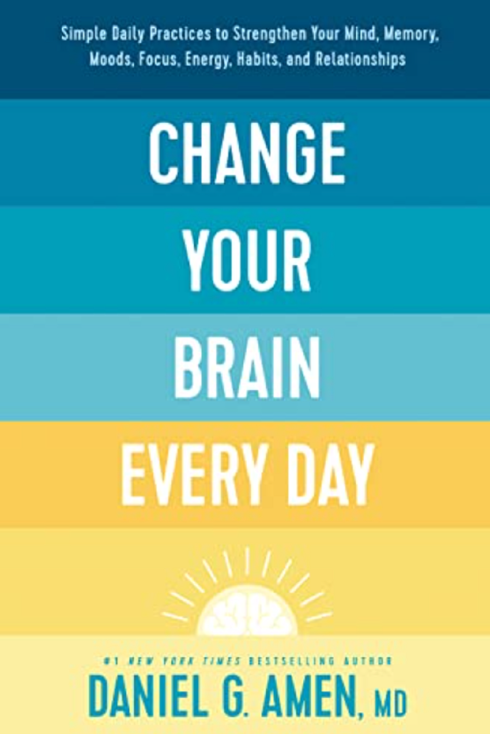 REVIEW Dr. Daniel G. Amen — Change Your Brain Every Day (BOOK) by