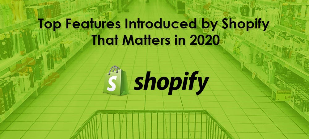 Top Features Introduced by Shopify That Matters in 2020 | by Zobi Web ...