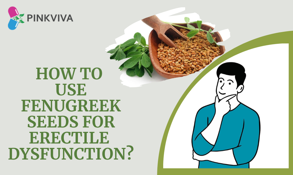 How to use fenugreek seeds for erectile dysfunction? Get the details