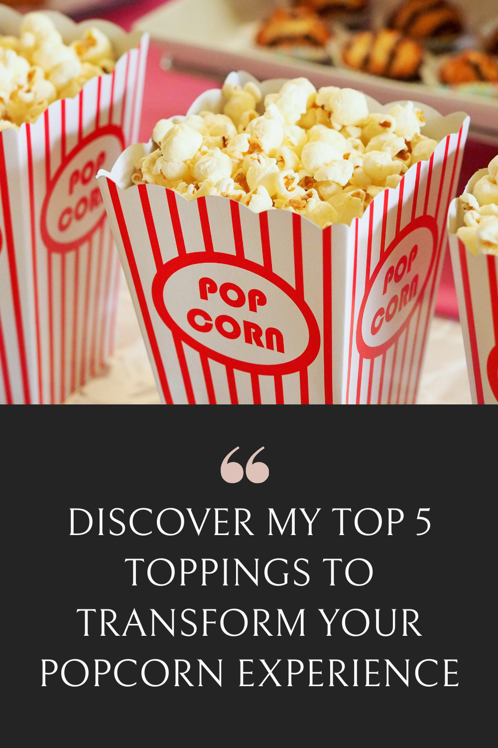 Elevate Your Popcorn Experience The Top 5 Toppings to Transform Your