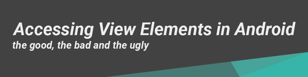 Accessing View Elements in Android: The Good, The Bad and The Ugly | by ...