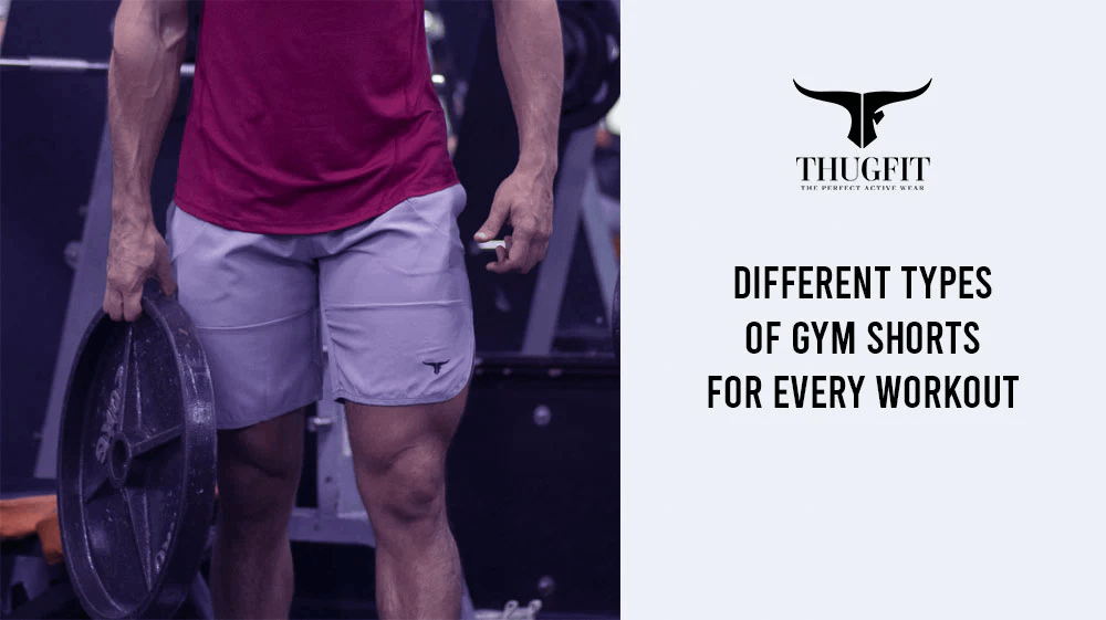 Different Types of Gym Shorts for Every Workout by Thugfit The Best