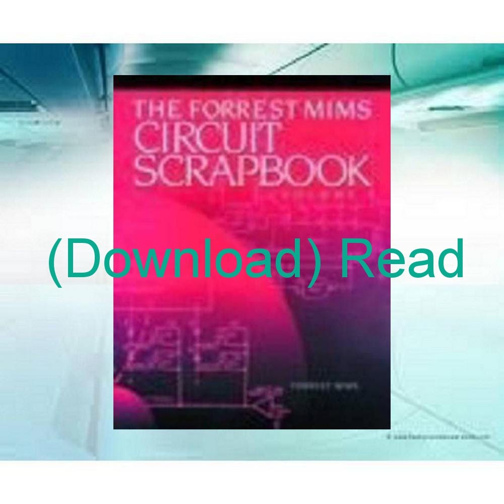 READ EBOOK (PDF) The Forrest Mims Circuit Scrapbook Vol 1