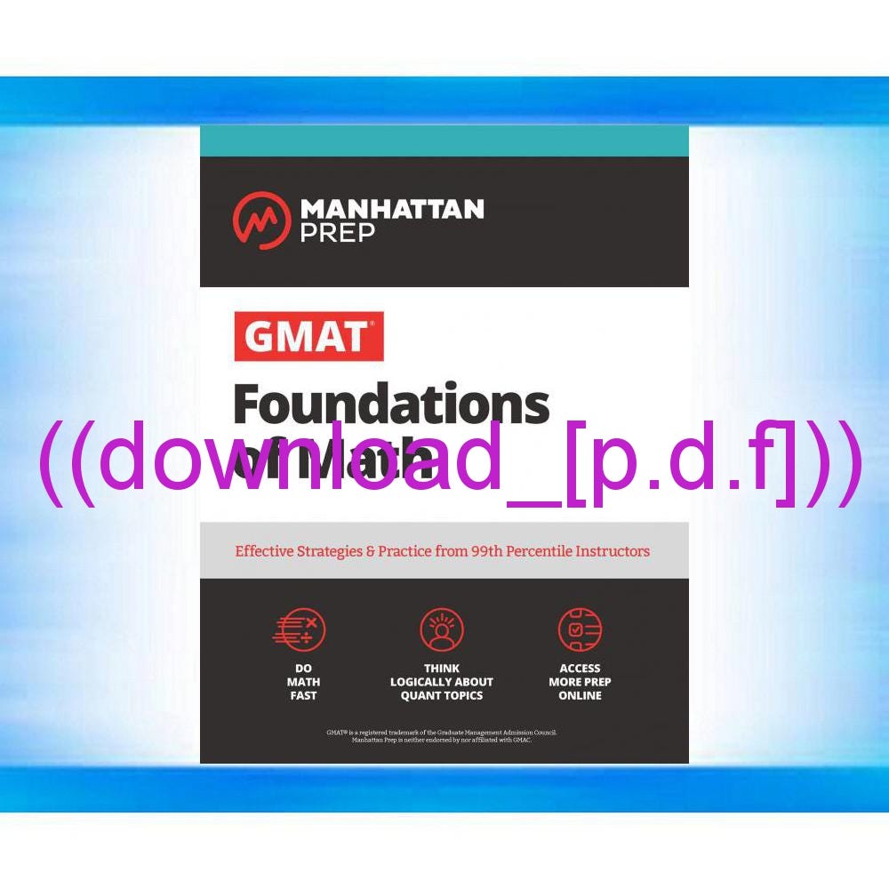 Manhattan Prep Gmat Foundations Of Math (EPUB/PDF)->DOWNLOAD GMAT Foundations of Math: 900+ Practice Problems