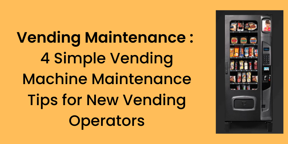 Vending Maintenance 4 simple Vending Machine Maintenance Tips for New