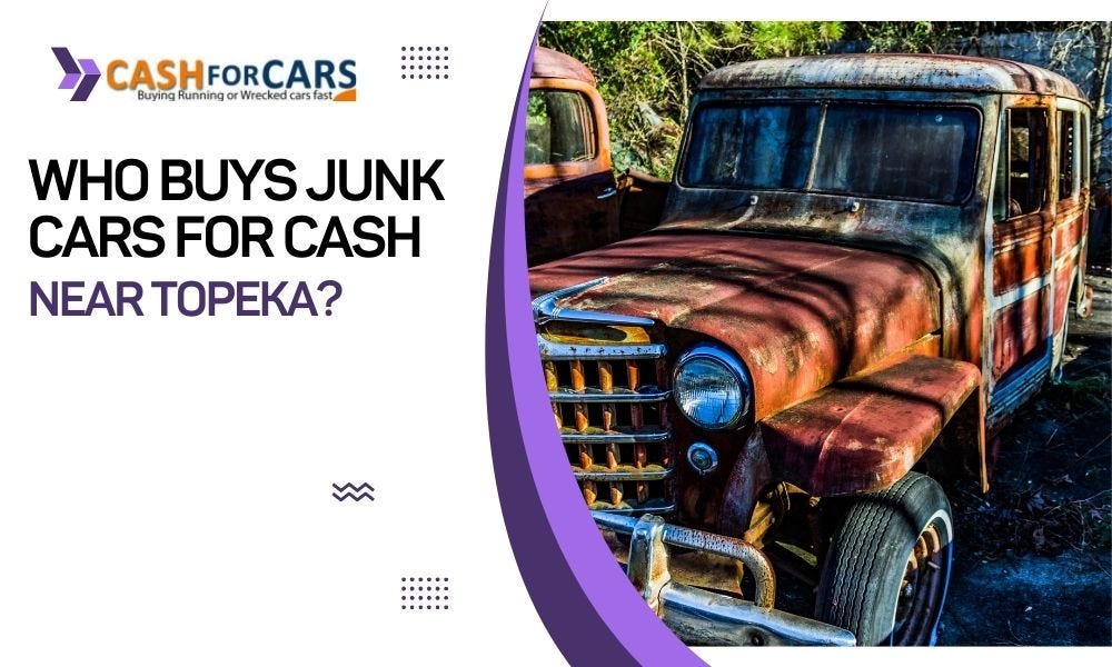 Who Buys Junk Cars for Cash Near you in Topeka? by cashforcarjunkcar