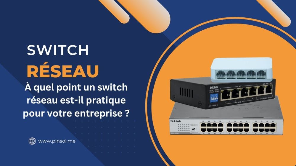 À quel point un switch réseau est-il pratique pour votre entreprise ?