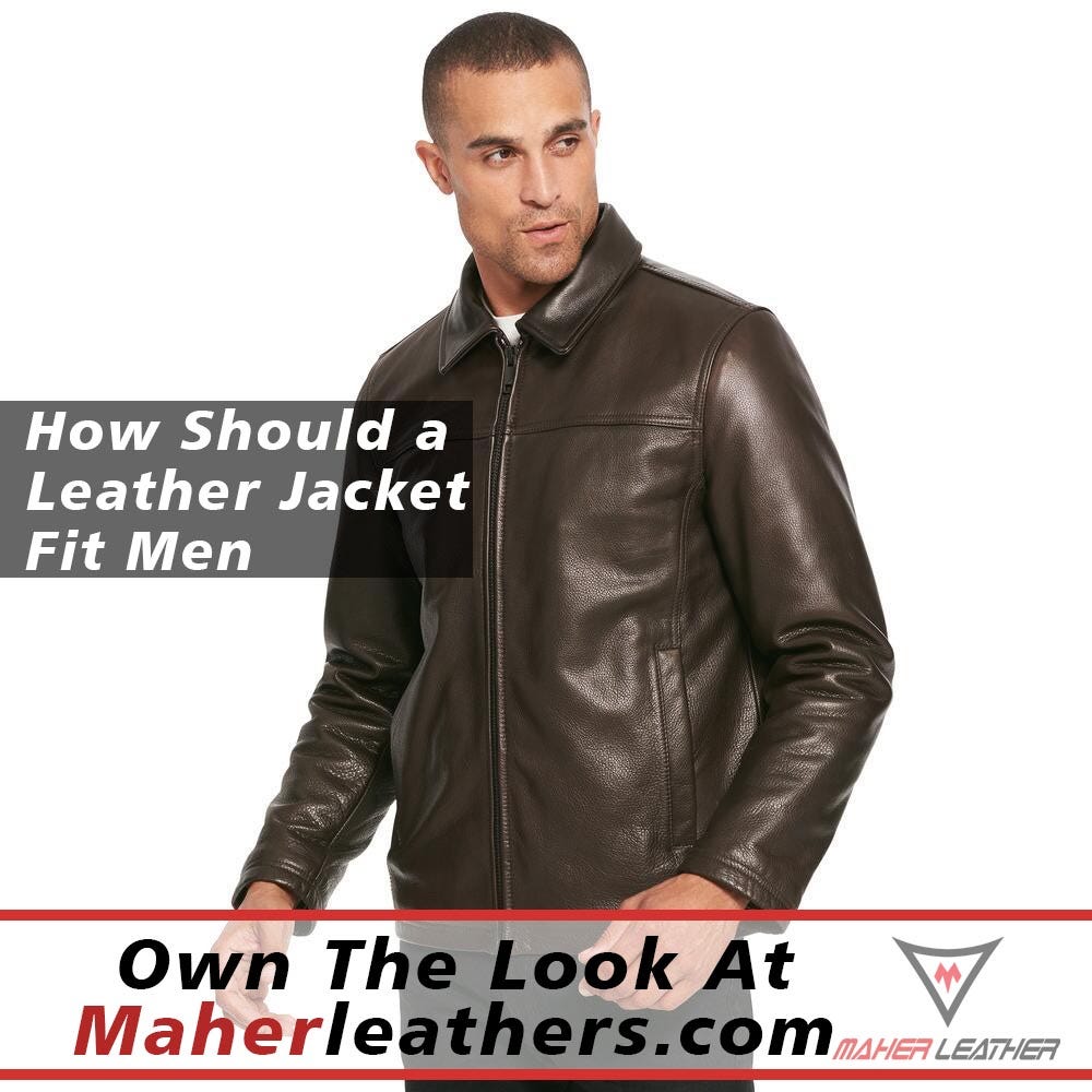 How Should a Leather Jacket Fit Men by Maher Leather Blog Posts Medium