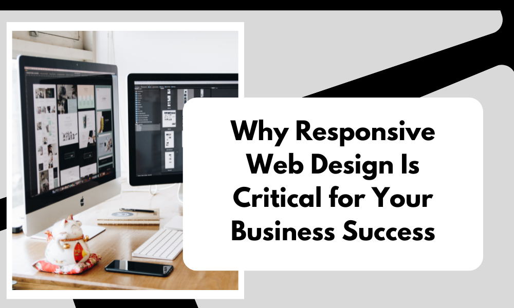 Why Responsive Web Design Is Critical for Your Business Success | by ...