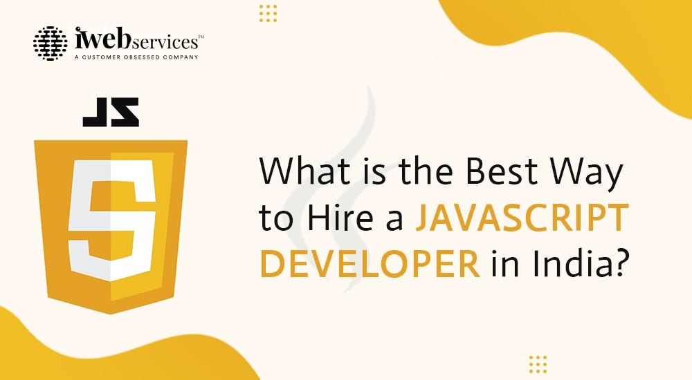 What is the Best Way to Hire a JavaScript Developer in India ...